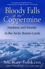 Bloody Falls of the Coppermine by McKay Jenkins